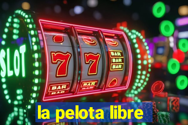 la pelota libre